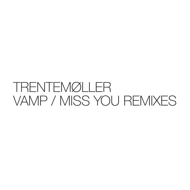 Trentemøller - Vamp / Miss You Remixes